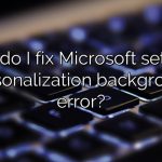 How do I fix Microsoft settings personalization background error?