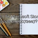 How do I fix Microsoft Store error code 0x80072ee7?