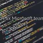 How do I fix Microsoft team script error?