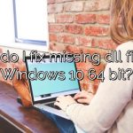 How do I fix missing dll files in Windows 10 64 bit?