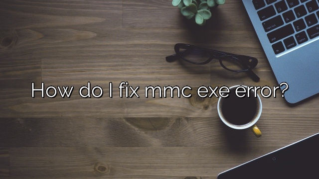 How do I fix mmc exe error?