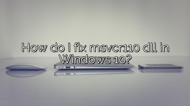 How do I fix msvcr110 dll in Windows 10?