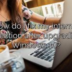 How do I fix my internet connection after upgrading to Windows 10?