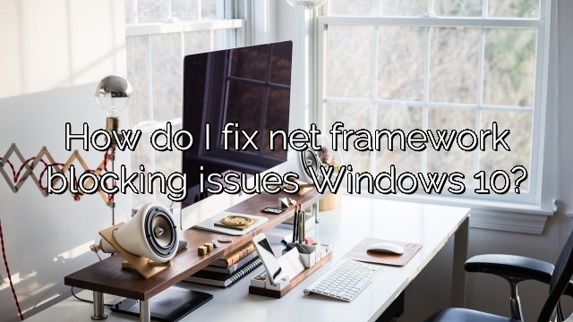 How do I fix net framework blocking issues Windows 10?