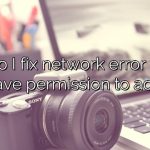How do I fix network error you do not have permission to access?