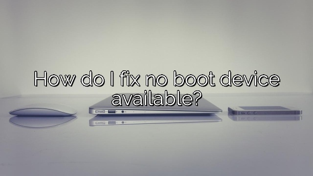How do I fix no boot device available?