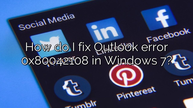 How do I fix Outlook error 0x80042108 in Windows 7?