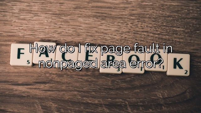 How do I fix page fault in nonpaged area error?