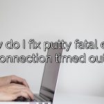 How do I fix putty fatal error connection timed out?