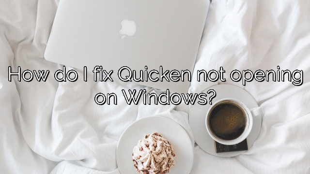 How do I fix Quicken not opening on Windows?