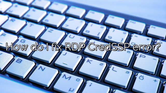 How do I fix RDP CredSSP error?