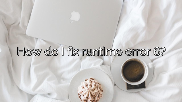 How do I fix runtime error 6?
