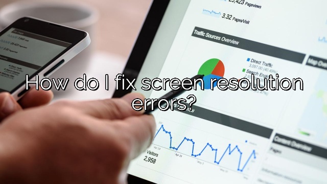 How do I fix screen resolution errors?