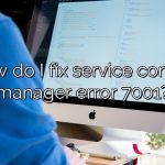How do I fix service control manager error 7001?