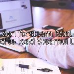 How do I fix steam fatal error failed to load Steamui DLL?