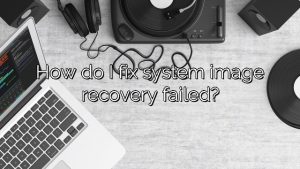 How do I fix system image recovery failed?