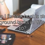 How do I fix task host is stopping background tasks in Windows 10?