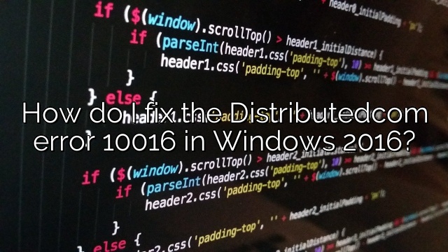 How do I fix the Distributedcom error 10016 in Windows 2016? – Depot ...