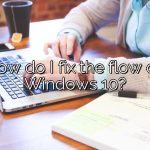 How do I fix the flow on Windows 10?