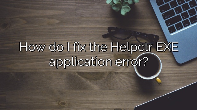 How do I fix the Helpctr EXE application error?