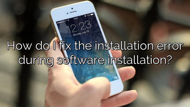 How do I fix the installation error during software installation?