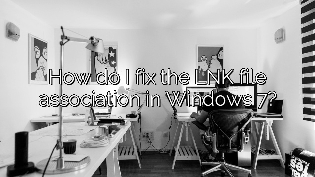 How do I fix the LNK file association in Windows 7?