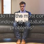 How do I fix the most common Windows 10 installation problems?