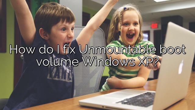 How do I fix Unmountable boot volume Windows XP?