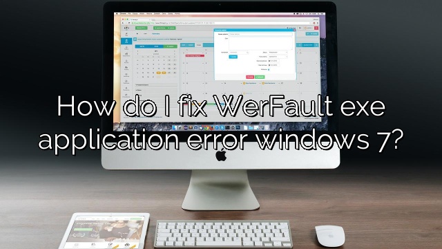 How do I fix WerFault exe application error windows 7?