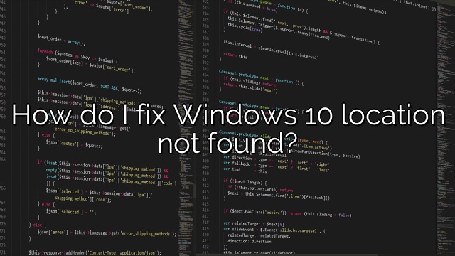 How do I fix Windows 10 location not found?