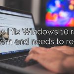 How do I fix Windows 10 ran into problem and needs to restart?