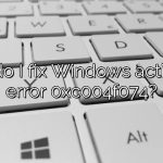 How do I fix Windows activation error 0xc004f074?