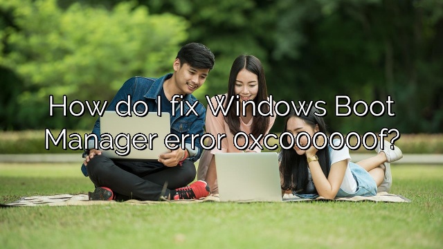 How do I fix Windows Boot Manager error 0xc000000f?