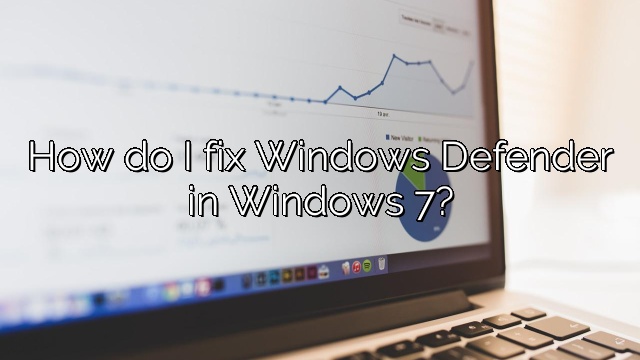 How do I fix Windows Defender in Windows 7?