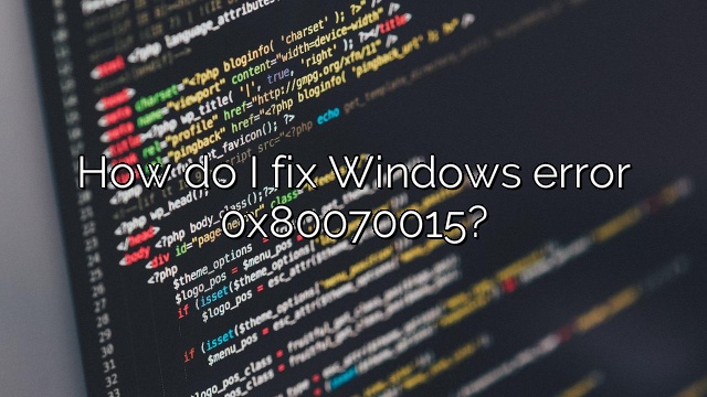 How do I fix Windows error 0x80070015?