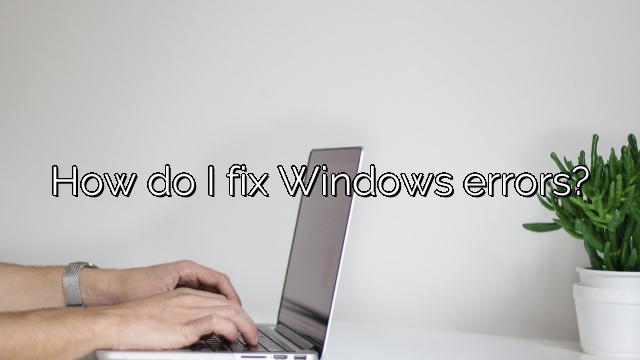 How do I fix Windows errors?