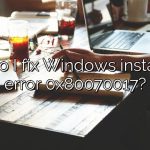 How do I fix Windows installation error 0x80070017?