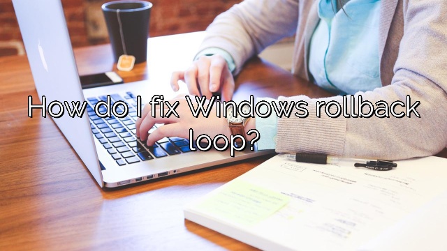 How do I fix Windows rollback loop?