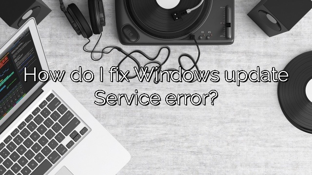 How do I fix Windows update Service error?