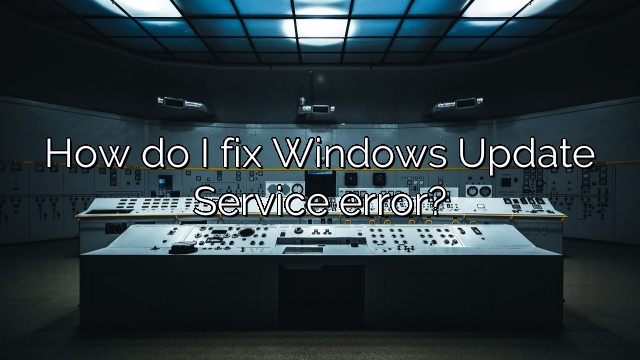 How do I fix Windows Update Service error?