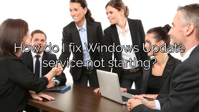 How do I fix Windows Update service not starting?