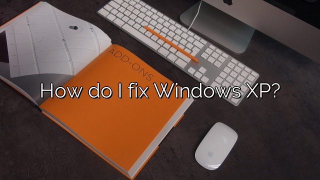 How do I fix Windows XP?