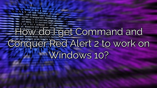 How do I get Command and Conquer Red Alert 2 to work on Windows 10?