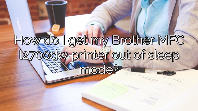 How do I get my Brother MFC l2700dw printer out of sleep mode?