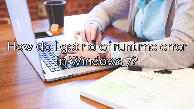 How do I get rid of runtime error in Windows 7?