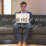 How do I get rid of Windows error message?