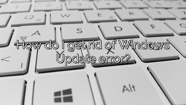 How do I get rid of Windows Update error?