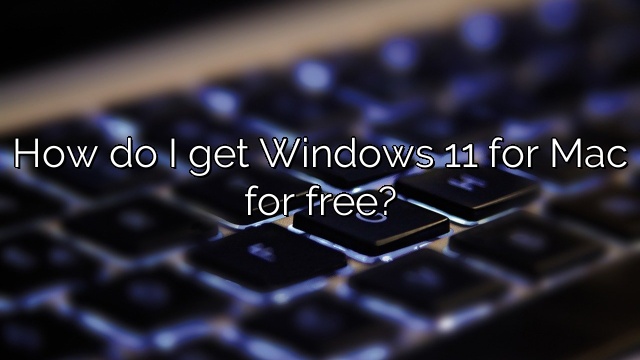 How do I get Windows 11 for Mac for free?