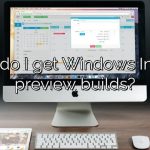 How do I get Windows Insider preview builds?