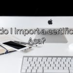 How do I import a certificate to Asa?